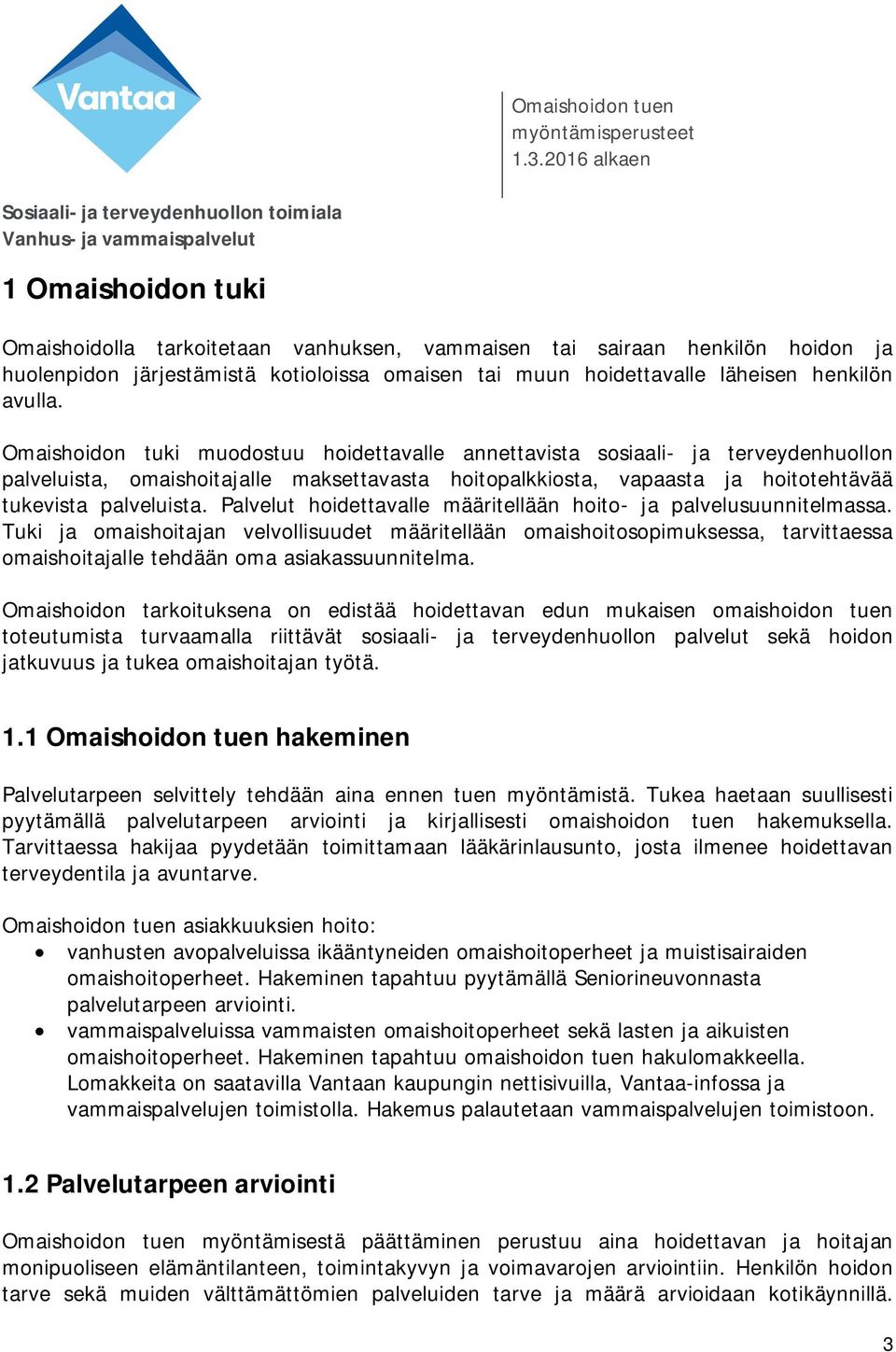 Palvelut hoidettavalle määritellään hoito- ja palvelusuunnitelmassa.