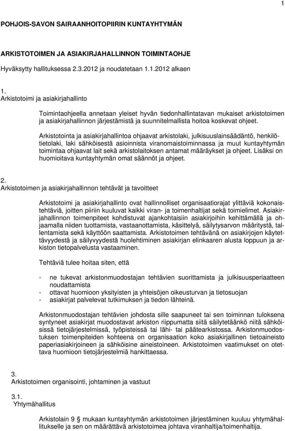 Arkistotointa ja asiakirjahallintoa ohjaavat arkistolaki, julkisuuslainsäädäntö, henkilötietolaki, laki sähköisestä asioinnista viranomaistoiminnassa ja muut kuntayhtymän toimintaa ohjaavat lait sekä