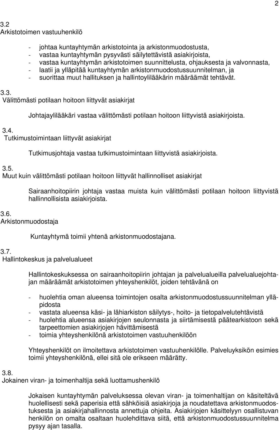 3. Välittömästi potilaan hoitoon liittyvät asiakirjat Johtajaylilääkäri vastaa välittömästi potilaan hoitoon liittyvistä asiakirjoista. 3.4.