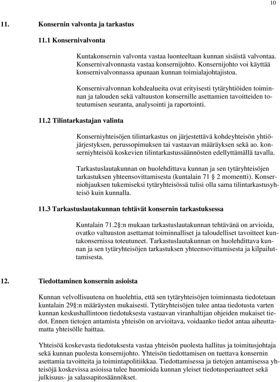 Konsernivalvonnan kohdealueita ovat erityisesti tytäryhtiöiden toiminnan ja talouden sekä valtuuston konsernille asettamien tavoitteiden toteutumisen seuranta, analysointi ja raportointi. 11.