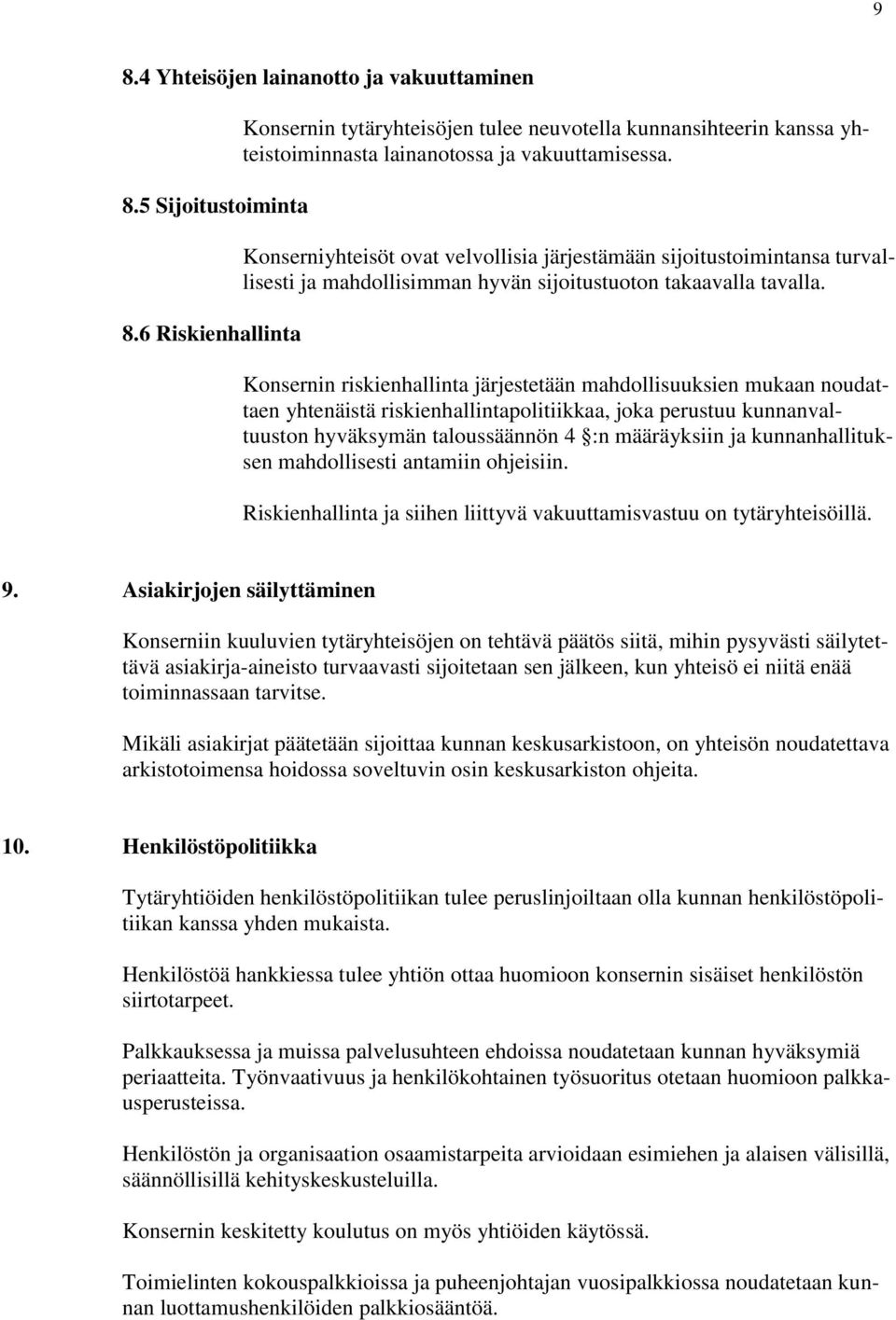 Konserniyhteisöt ovat velvollisia järjestämään sijoitustoimintansa turvallisesti ja mahdollisimman hyvän sijoitustuoton takaavalla tavalla.