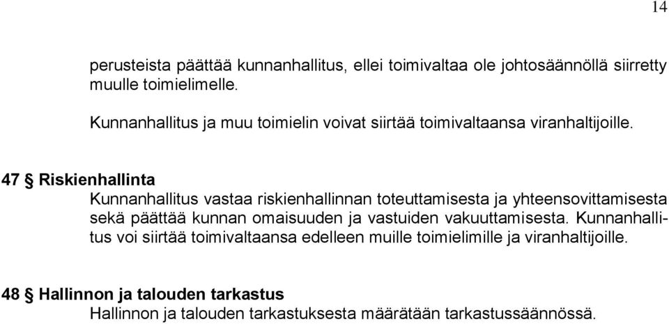 47 Riskienhallinta Kunnanhallitus vastaa riskienhallinnan toteuttamisesta ja yhteensovittamisesta sekä päättää kunnan omaisuuden ja