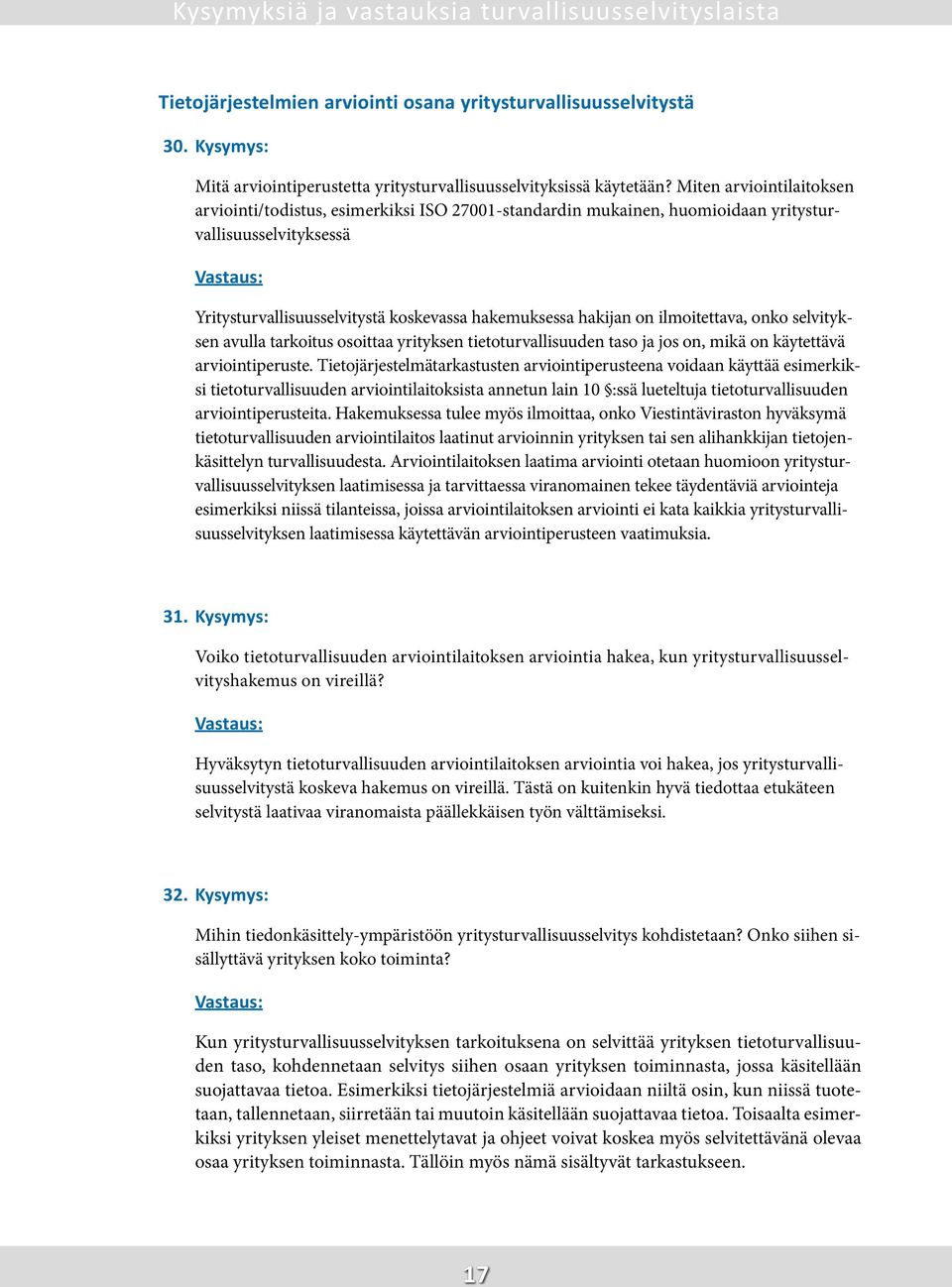 ilmoitettava, onko selvityksen avulla tarkoitus osoittaa yrityksen tietoturvallisuuden taso ja jos on, mikä on käytettävä arviointiperuste.
