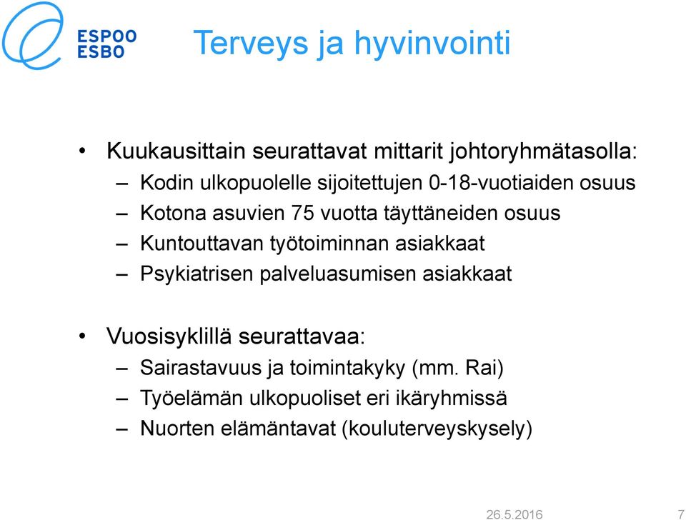 työtoiminnan asiakkaat Psykiatrisen palveluasumisen asiakkaat Vuosisyklillä seurattavaa: Sairastavuus