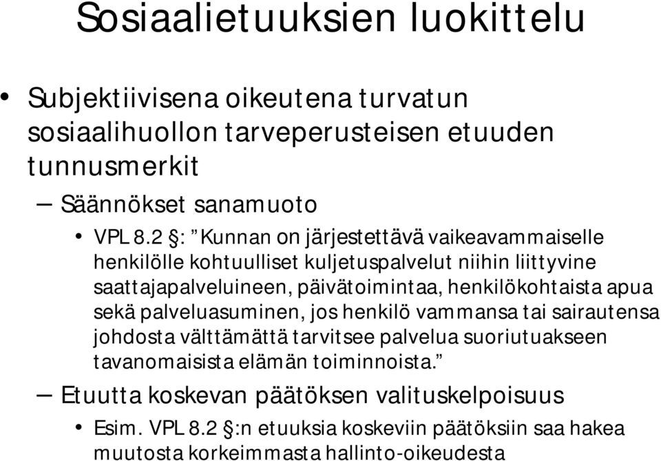 henkilökohtaista apua sekä palveluasuminen, jos henkilö vammansa tai sairautensa johdosta välttämättä tarvitsee palvelua suoriutuakseen tavanomaisista