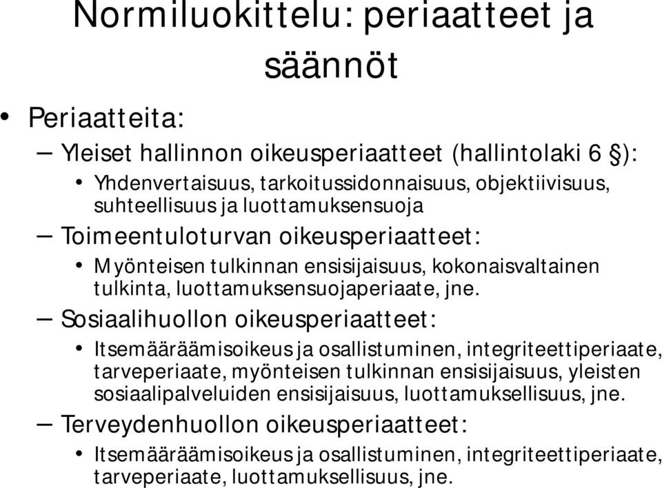 Sosiaalihuollon oikeusperiaatteet: Itsemääräämisoikeus ja osallistuminen, integriteettiperiaate, tarveperiaate, myönteisen tulkinnan ensisijaisuus, yleisten