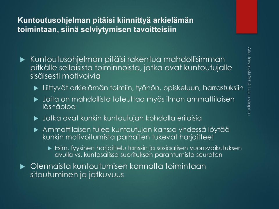 ammattilaisen läsnäoloa Jotka ovat kunkin kuntoutujan kohdalla erilaisia Ammattilaisen tulee kuntoutujan kanssa yhdessä löytää kunkin motivoitumista parhaiten tukevat