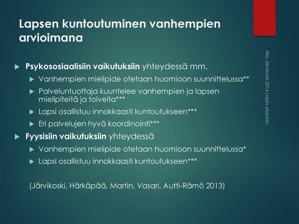 toiveita*** Lapsi osallistuu innokkaasti kuntoutukseen*** Eri palvelujen hyvä koordinointi*** Fyysisiin vaikutuksiin
