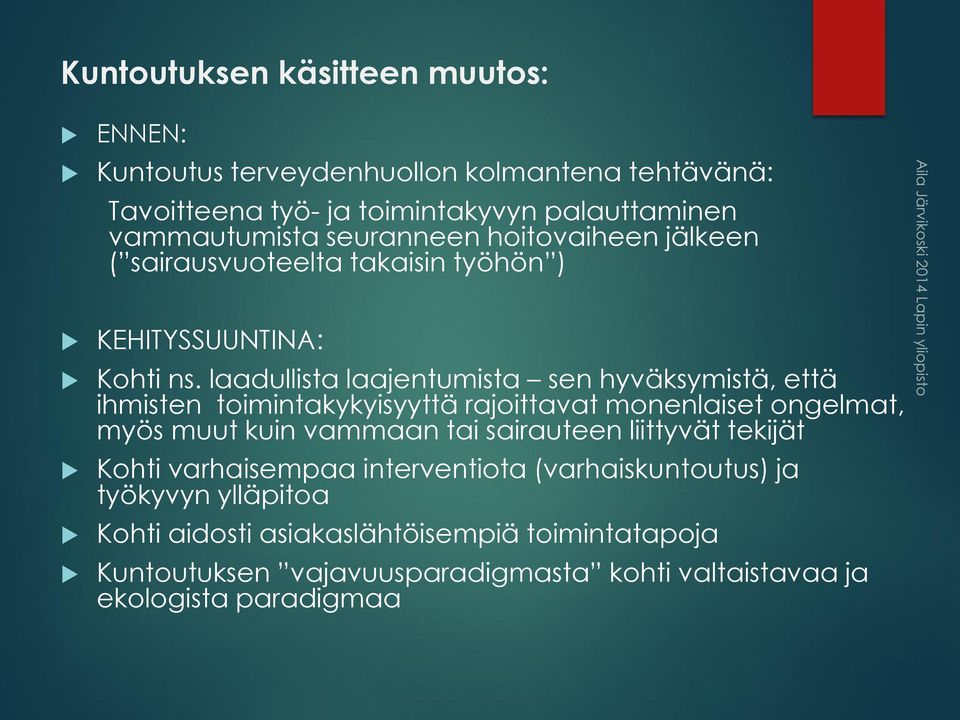 laadullista laajentumista sen hyväksymistä, että ihmisten toimintakykyisyyttä rajoittavat monenlaiset ongelmat, myös muut kuin vammaan tai sairauteen