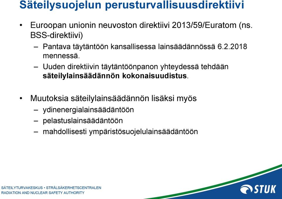 Uuden direktiivin täytäntöönpanon yhteydessä tehdään säteilylainsäädännön kokonaisuudistus.