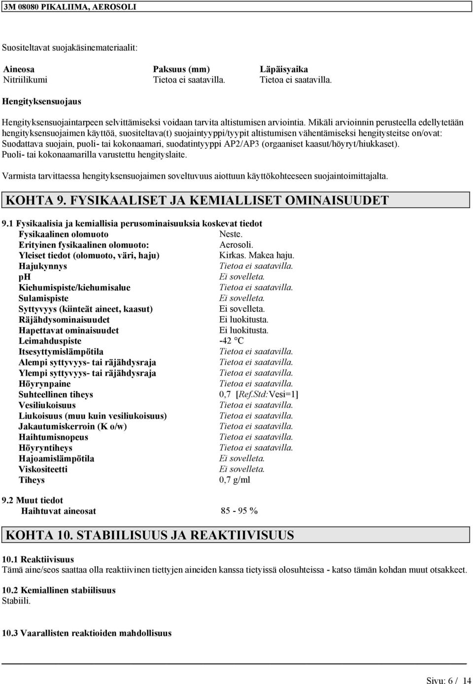 AP2/AP3 (orgaanset kaasut/höyryt/hukkaset). Puol- ta kokonaamarlla varustettu hengtyslate. Varmsta tarvttaessa hengtyksensuojamen soveltuvuus aottuun käyttökohteeseen suojantomttajalta. KOHTA 9.