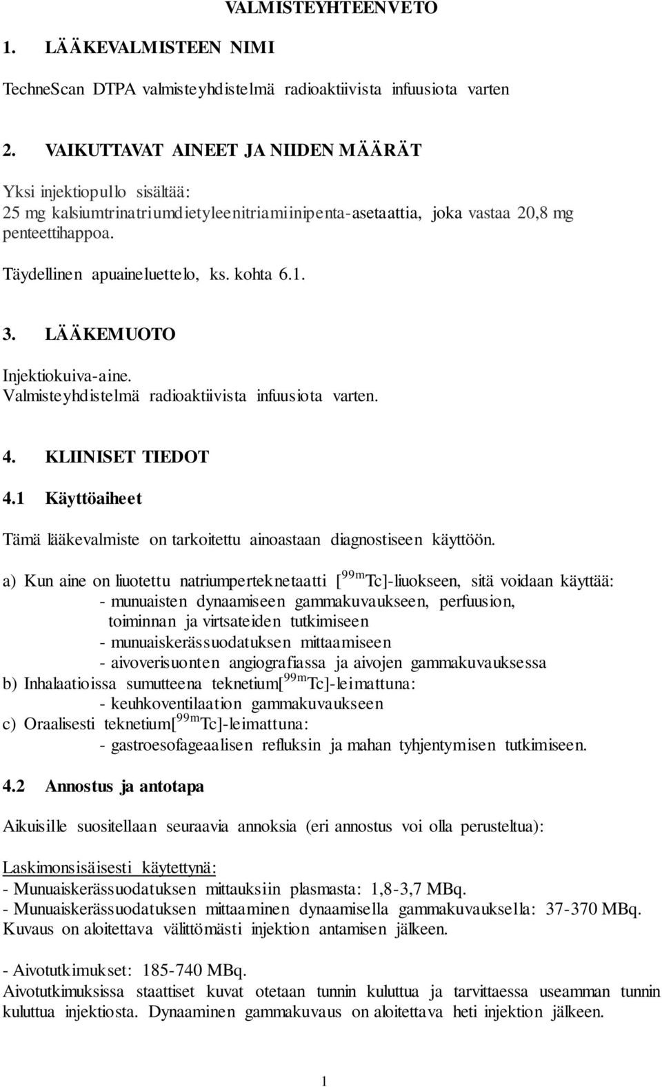 kohta 6.1. 3. LÄÄKEMUOTO Injektiokuiva-aine. Valmisteyhdistelmä radioaktiivista infuusiota varten. 4. KLIINISET TIEDOT 4.