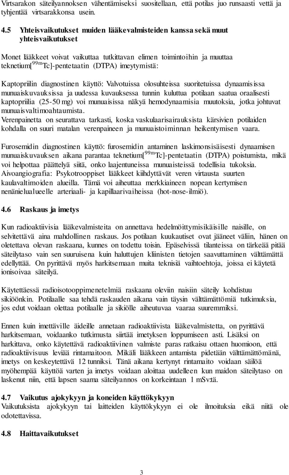 imeytymistä: Kaptopriilin diagnostinen käyttö: Valvotuissa olosuhteissa suoritetuissa dynaamisissa munuaiskuvauksissa ja uudessa kuvauksessa tunnin kuluttua potilaan saatua oraalisesti kaptopriilia