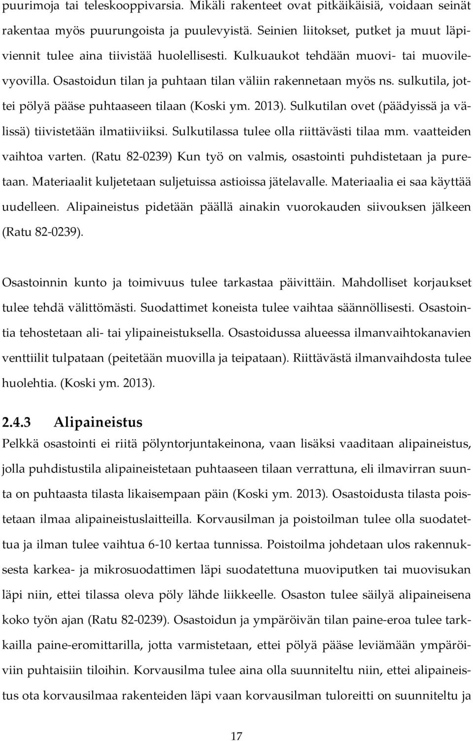 sulkutila, jottei pölyä pääse puhtaaseen tilaan (Koski ym. 2013). Sulkutilan ovet (päädyissä ja välissä) tiivistetään ilmatiiviiksi. Sulkutilassa tulee olla riittävästi tilaa mm.