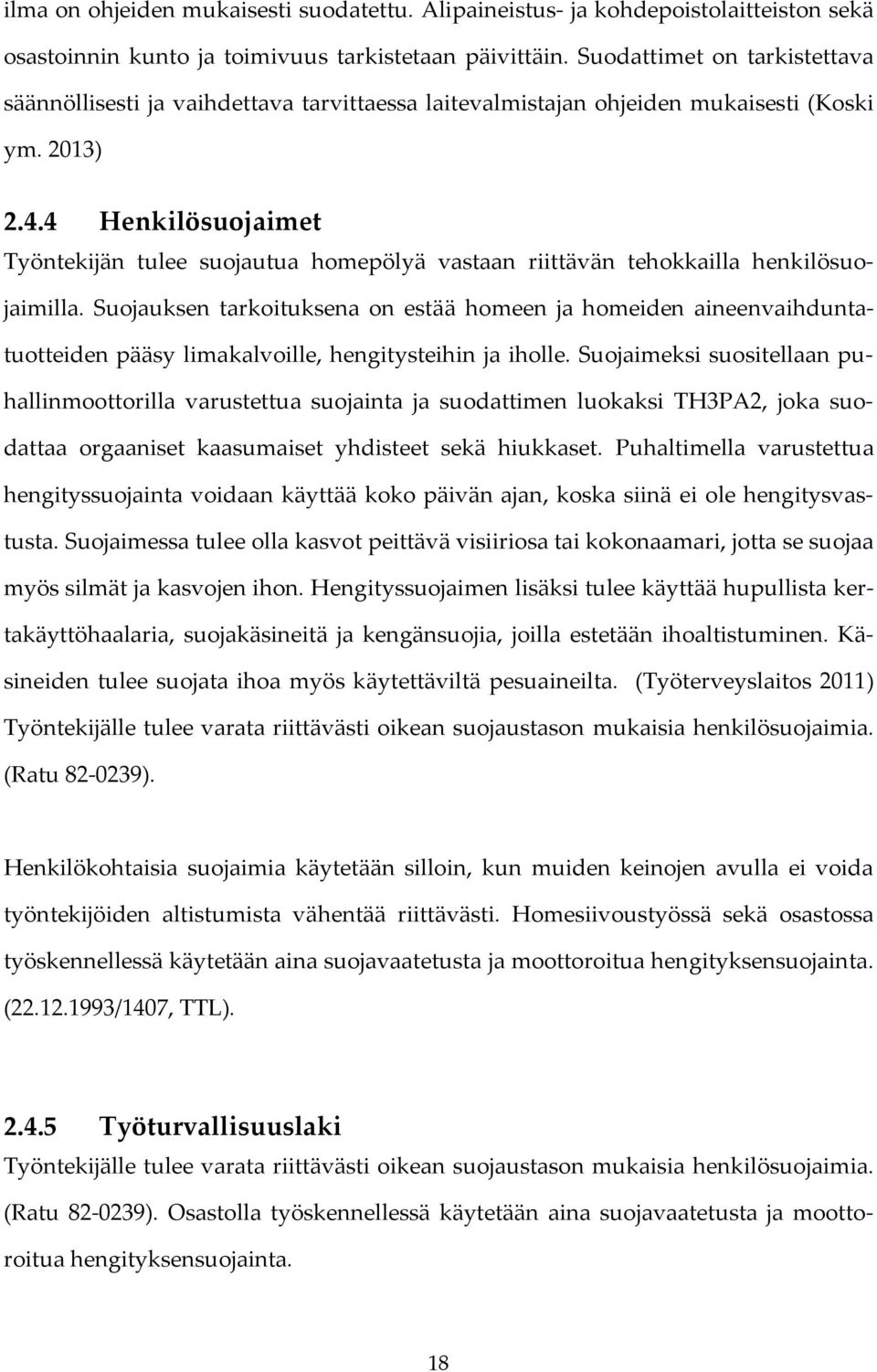4 Henkilösuojaimet Työntekijän tulee suojautua homepölyä vastaan riittävän tehokkailla henkilösuojaimilla.