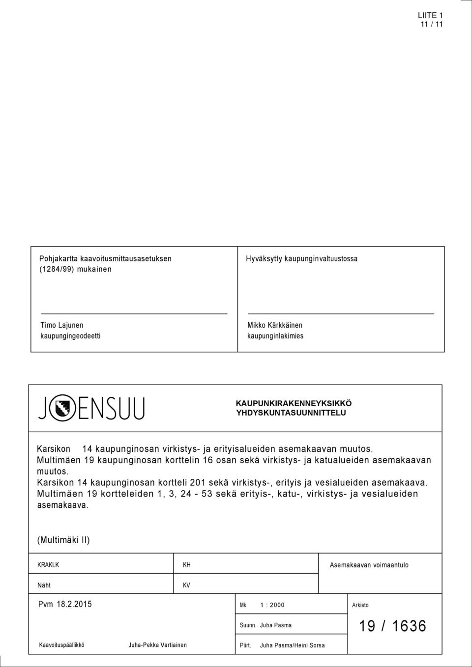 Multimäen kaupunginosan korttelin osan sekä virkistys- ja katualueiden asemakaavan muutos. Karsikon kaupunginosan kortteli 0 sekä virkistys-, erityis ja vesialueiden asemakaava.