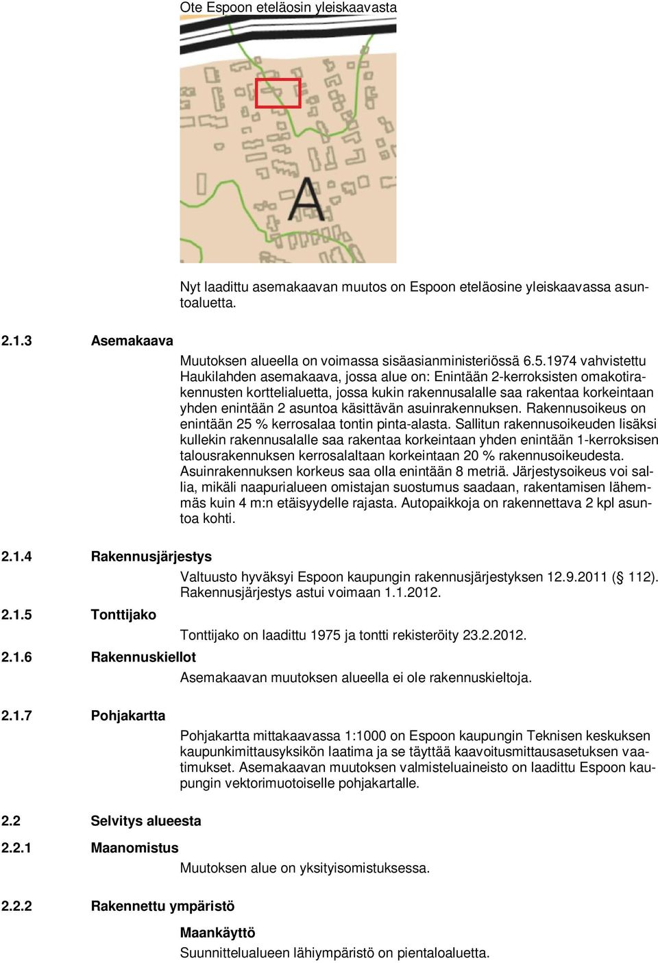 käsittävän asuinrakennuksen. Rakennusoikeus on enintään 25 % kerrosalaa tontin pinta-alasta.