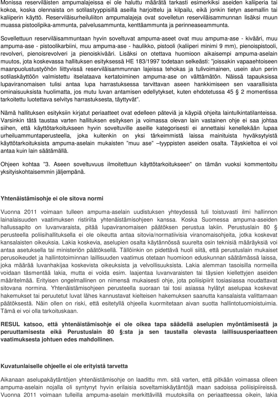 Reserviläisurheiluliiton ampumalajeja ovat sovelletun reserviläisammunnan lisäksi muun muassa pistoolipika-ammunta, palvelusammunta, kenttäammunta ja perinneaseammunta.