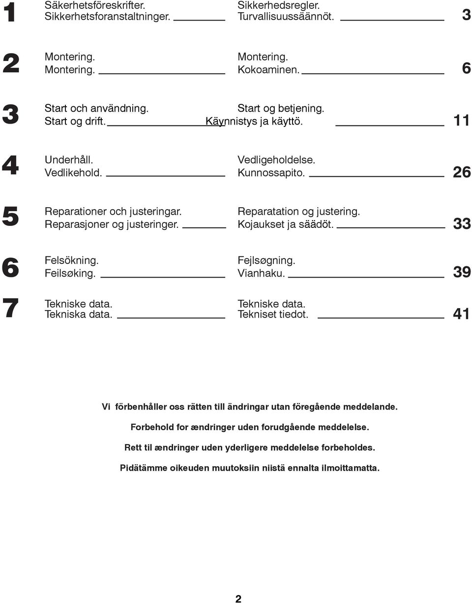 Kojaukset ja säädöt. 6 Felsökning. Feilsøking. Fejlsøgning. Vianhaku. 9 7 Tekniske data. Tekniska data. Tekniske data. Tekniset tiedot.
