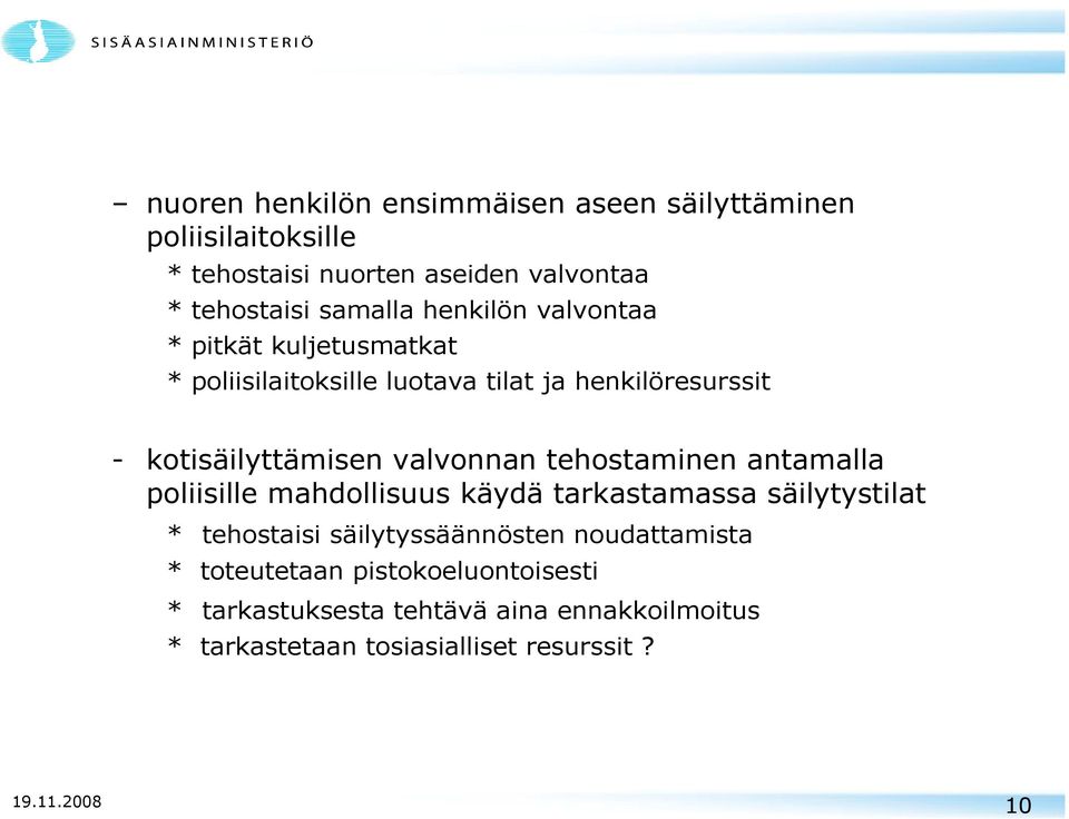 tehostaminen antamalla poliisille mahdollisuus käydä tarkastamassa säilytystilat * tehostaisi säilytyssäännösten noudattamista *