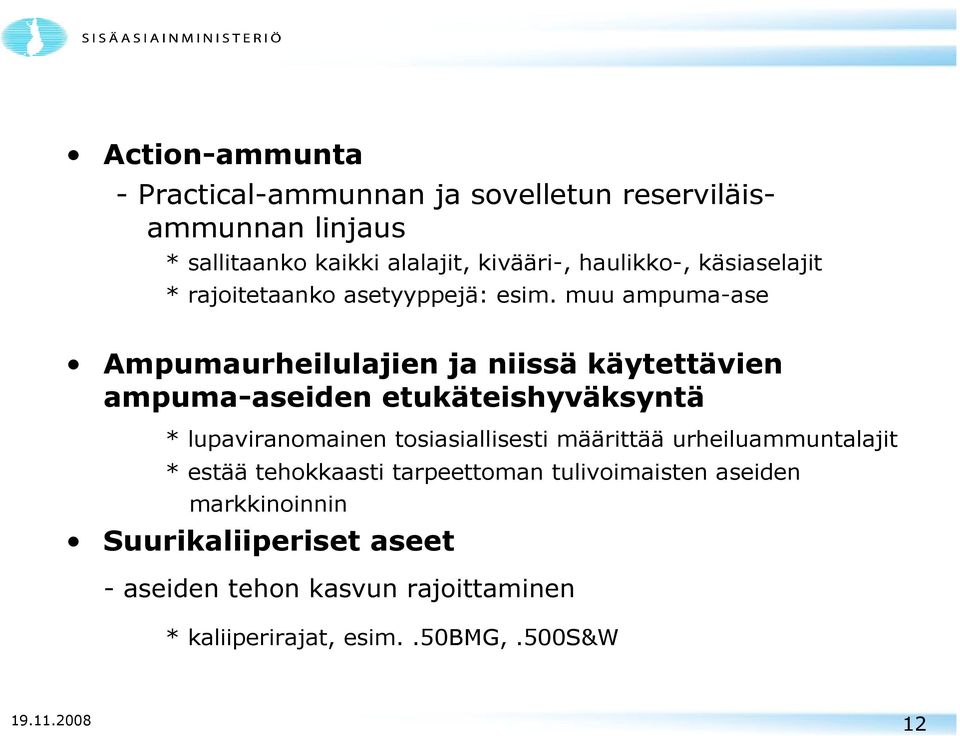 muu ampuma-ase Ampumaurheilulajien ja niissä käytettävien ampuma-aseiden etukäteishyväksyntä * lupaviranomainen tosiasiallisesti