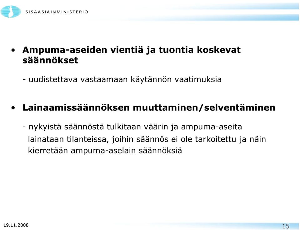 säännöstä tulkitaan väärin ja ampuma-aseita lainataan tilanteissa, joihin