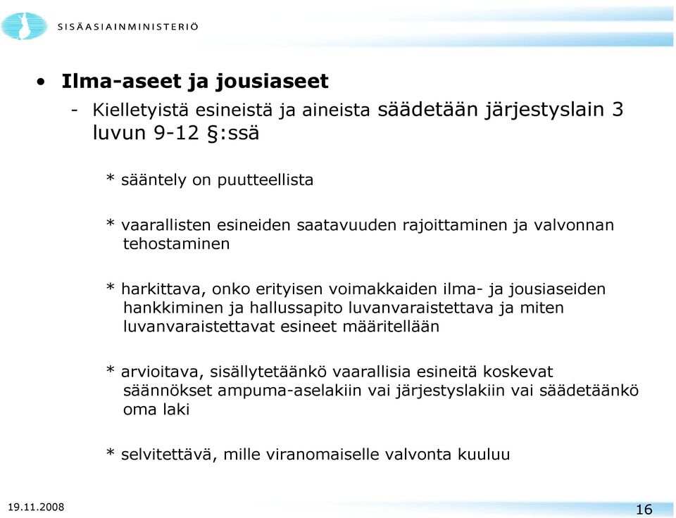 hankkiminen ja hallussapito luvanvaraistettava ja miten luvanvaraistettavat esineet määritellään * arvioitava, sisällytetäänkö vaarallisia