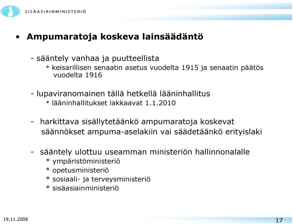 16 - lupaviranomainen tällä hetkellä lääninhallitus * lääninhallitukset lakkaavat 1.1.2010 - harkittava sisällytetäänkö