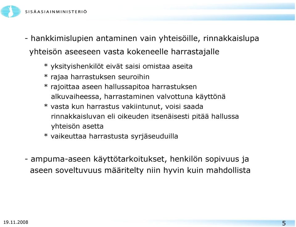 vasta kun harrastus vakiintunut, voisi saada rinnakkaisluvan eli oikeuden itsenäisesti pitää hallussa yhteisön asetta * vaikeuttaa