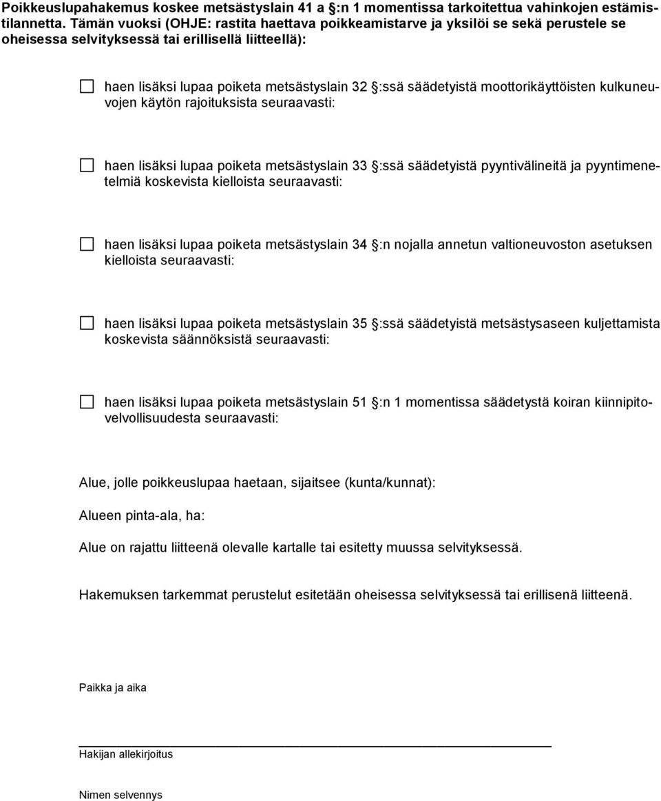 moottorikäyttöisten kulkuneuvojen käytön rajoituksista seuraavasti: haen lisäksi lupaa poiketa metsästyslain 33 :ssä säädetyistä pyyntivälineitä ja pyyntimenetelmiä koskevista kielloista seuraavasti: