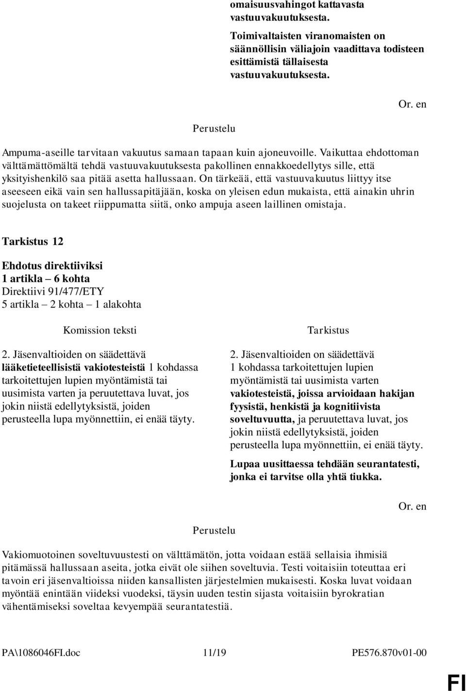 Vaikuttaa ehdottoman välttämättömältä tehdä vastuuvakuutuksesta pakollinen ennakkoedellytys sille, että yksityishenkilö saa pitää asetta hallussaan.