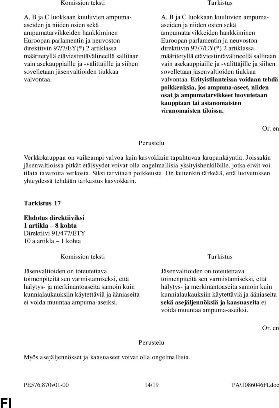 Erityistilanteissa voidaan tehdä poikkeuksia, jos ampuma-aseet, niiden osat ja ampumatarvikkeet luovutetaan kauppiaan tai asianomaisten viranomaisten tiloissa.