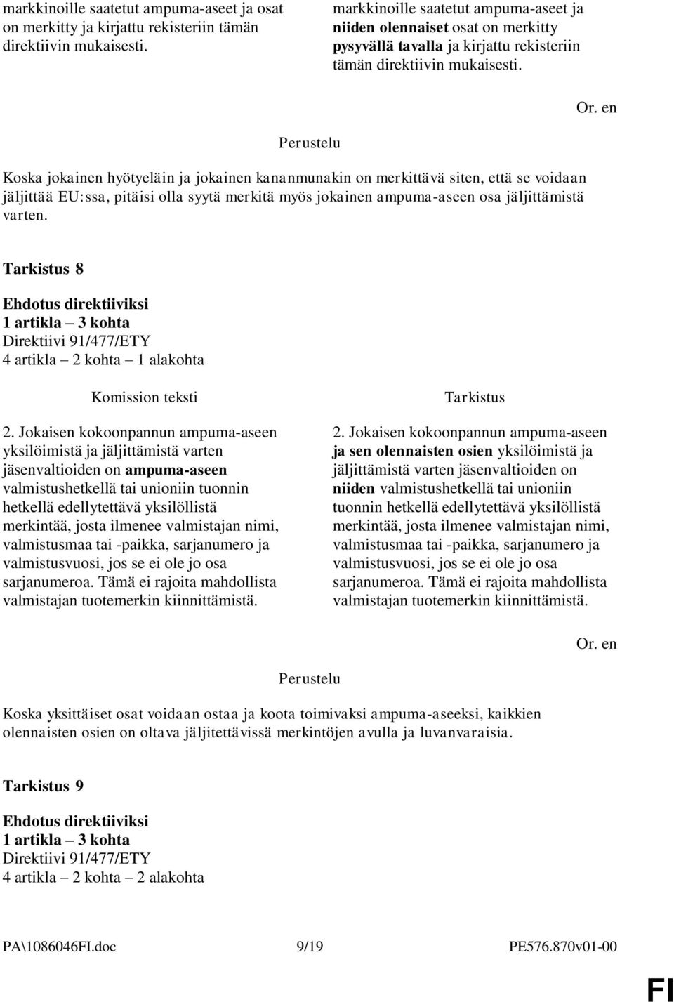 Koska jokainen hyötyeläin ja jokainen kananmunakin on merkittävä siten, että se voidaan jäljittää EU:ssa, pitäisi olla syytä merkitä myös jokainen ampuma-aseen osa jäljittämistä varten.