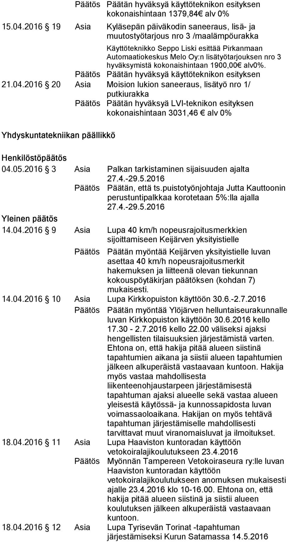 hyväksymistä kokonaishintaan 1900,00 alv0%. Päätän hyväksyä käyttöteknikon esityksen 21.04.