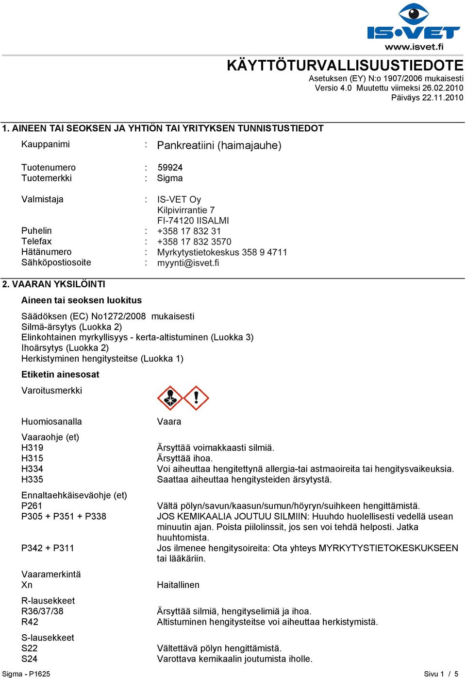 FI-00240 HELSINKI Puhelin : +35893509250 Telefax : +358935092555 Hätänumero : Myrkytystietokeskus 358 9 4711 Sähköpostiosoite : eurtechserv@sial.com 2.