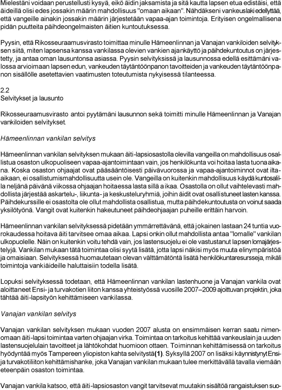 Pyysin, että Rikosseuraamusvirasto toimittaa minulle Hämeenlinnan ja Vanajan vankiloiden selvityksen siitä, miten lapsensa kanssa vankilassa olevien vankien ajankäyttö ja päihdekuntoutus on
