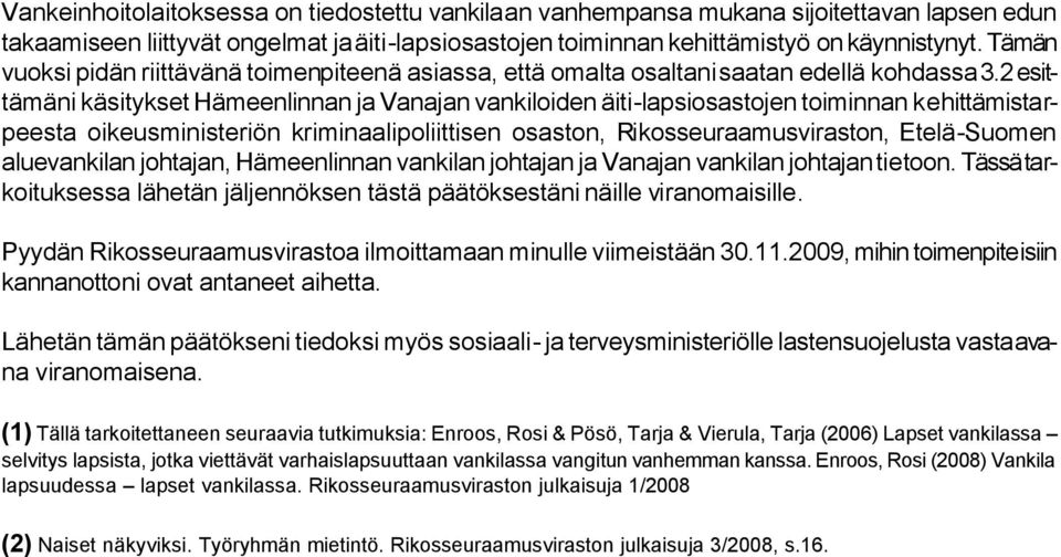 2 esittämäni käsitykset Hämeenlinnan ja Vanajan vankiloiden äiti-lapsiosastojen toiminnan kehittämistarpeesta oikeusministeriön kriminaalipoliittisen osaston, Rikosseuraamusviraston, Etelä-Suomen