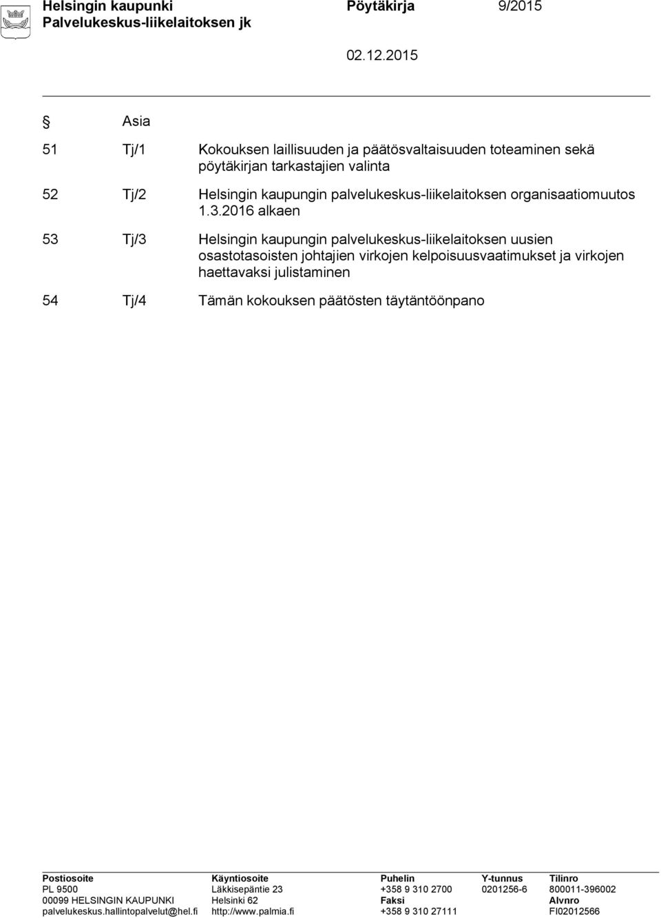 3.2016 alkaen 53 Tj/3 Helsingin kaupungin palvelukeskus-liikelaitoksen uusien osastotasoisten johtajien