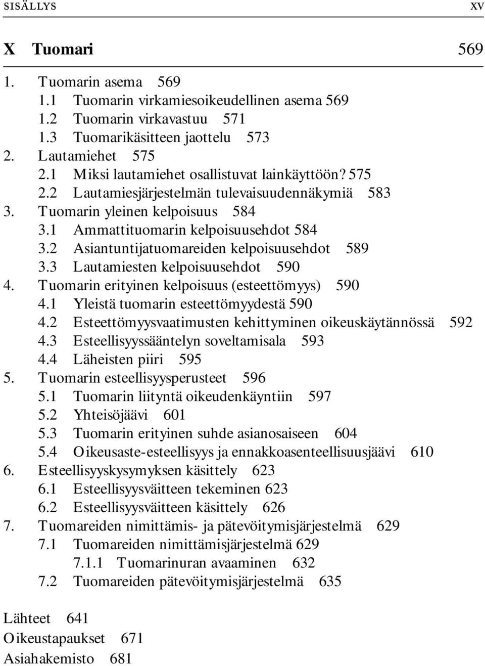 2 Asiantuntijatuomareiden kelpoisuusehdot 589 3.3 Lautamiesten kelpoisuusehdot 590 4. Tuomarin erityinen kelpoisuus (esteettömyys) 590 4.1 Yleistä tuomarin esteettömyydestä 590 4.