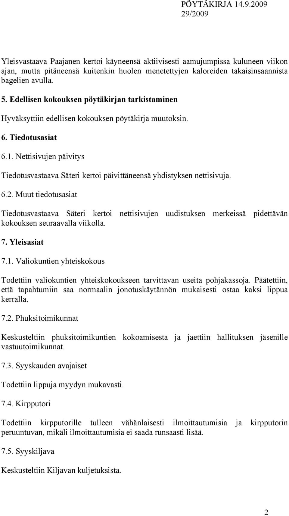 Nettisivujen päivitys Tiedotusvastaava Säteri kertoi päivittäneensä yhdistyksen nettisivuja. 6.2.