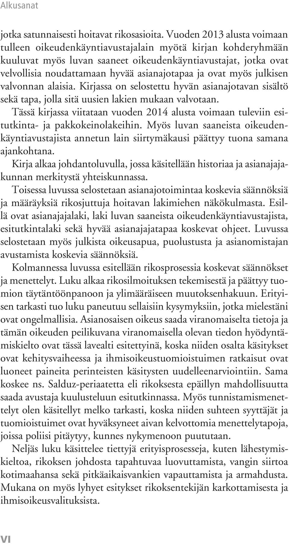 ovat myös julkisen valvonnan alaisia. Kirjassa on selostettu hyvän asianajotavan sisältö sekä tapa, jolla sitä uusien lakien mukaan valvotaan.