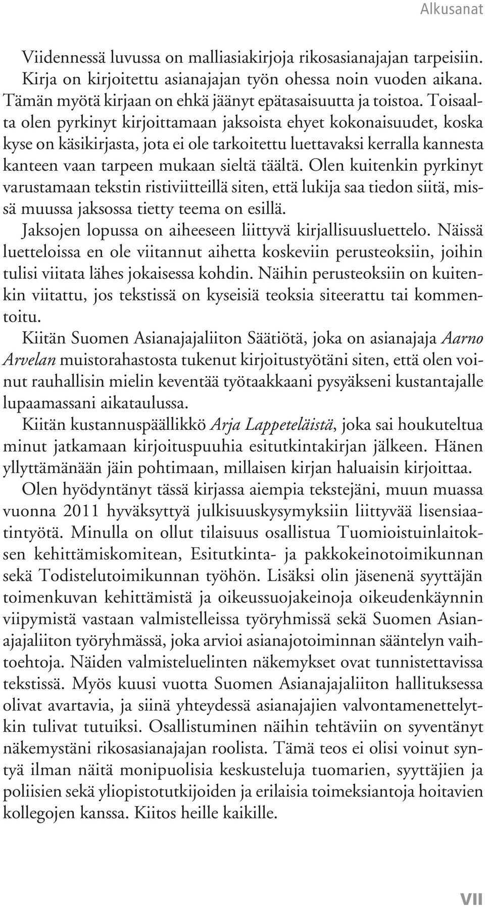 Toisaalta olen pyrkinyt kirjoittamaan jaksoista ehyet kokonaisuudet, koska kyse on käsikirjasta, jota ei ole tarkoitettu luettavaksi kerralla kannesta kanteen vaan tarpeen mukaan sieltä täältä.