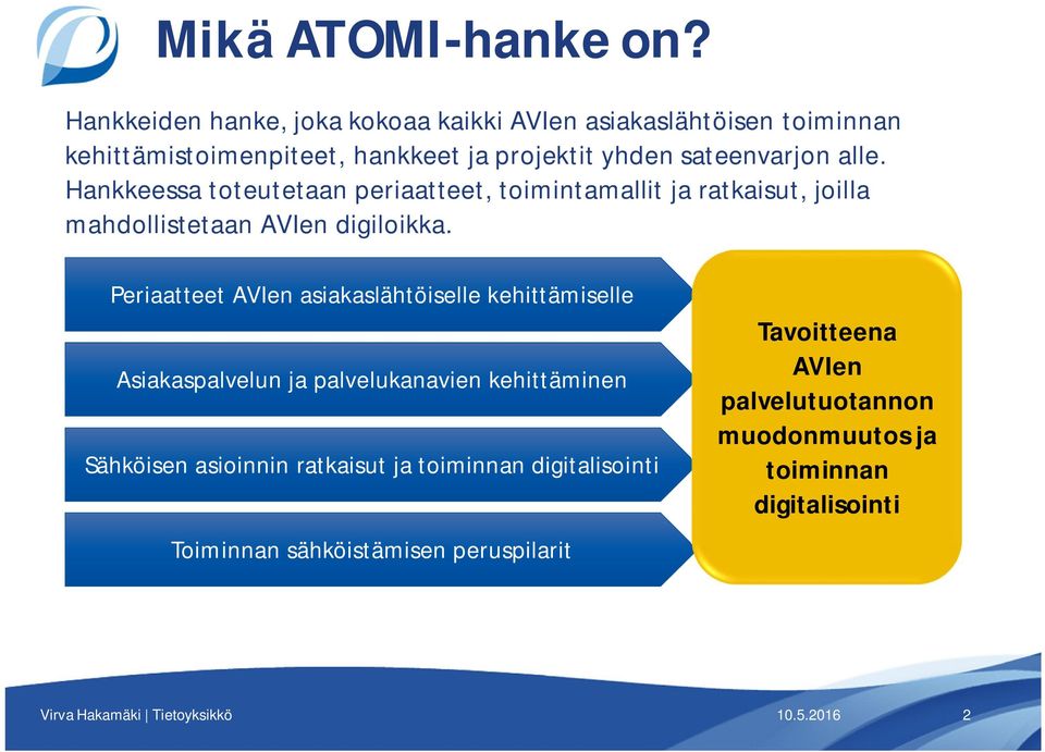 Hankkeessa toteutetaan periaatteet, toimintamallit ja ratkaisut, joilla mahdollistetaan AVIen digiloikka.