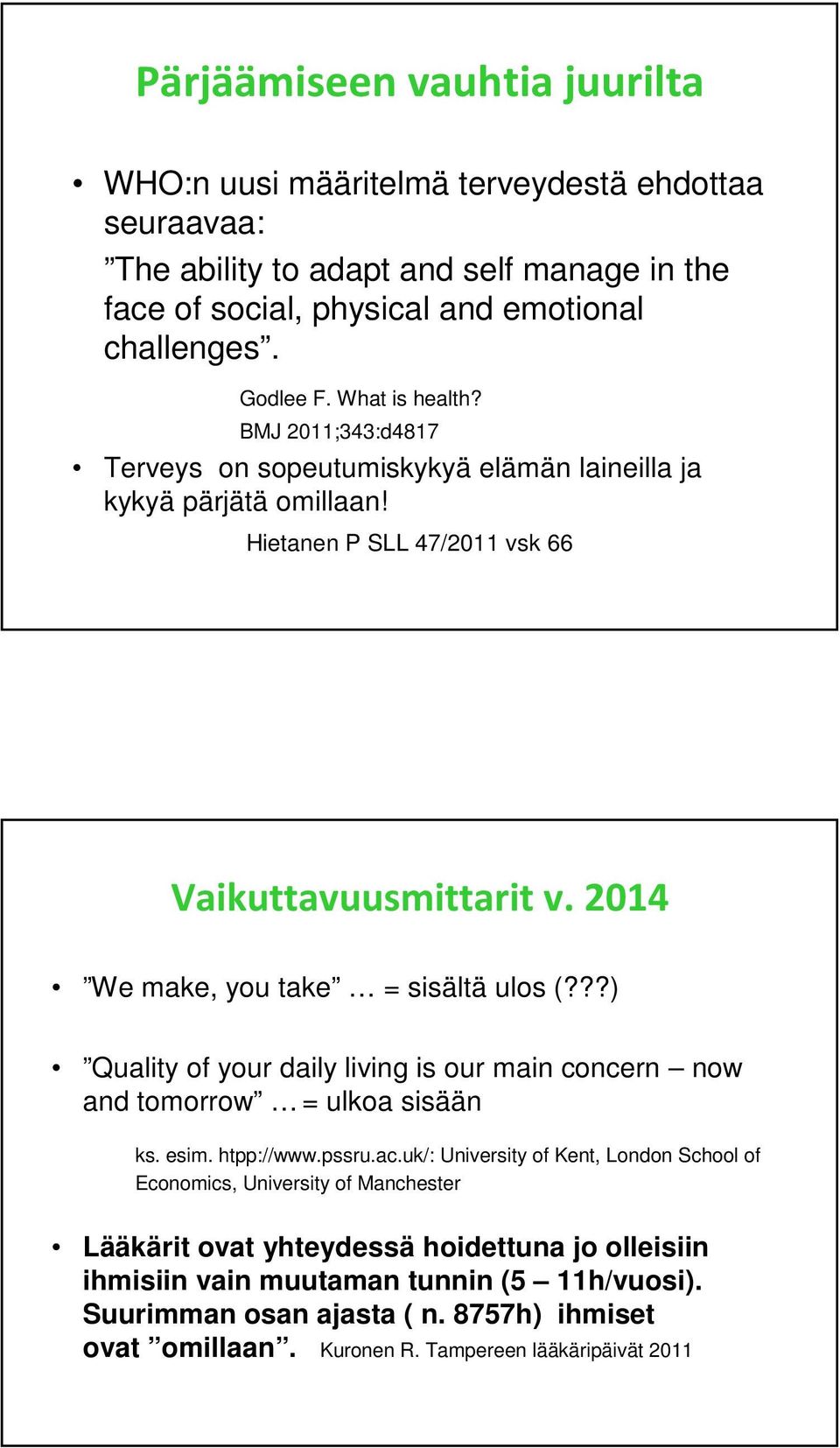 2014 We make, you take = sisältä ulos (???) Quality of your daily living is our main concern now and tomorrow = ulkoa sisään ks. esim. htpp://www.pssru.ac.