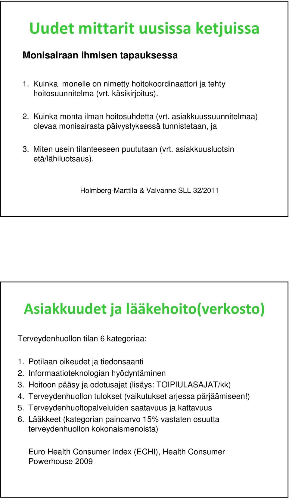 Holmberg-Marttila & Valvanne SLL 32/2011 Asiakkuudet ja lääkehoito(verkosto) Terveydenhuollon tilan 6 kategoriaa: 1. Potilaan oikeudet ja tiedonsaanti 2. Informaatioteknologian hyödyntäminen 3.