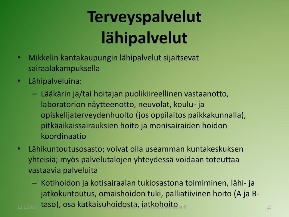 Lähikuntoutusosasto; voivat olla useamman kuntakeskuksen yhteisiä; myös palvelutalojen yhteydessä voidaan toteuttaa vastaavia palveluita Kotihoidon ja kotisairaalan