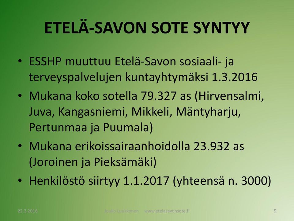 327 as (Hirvensalmi, Juva, Kangasniemi, Mikkeli, Mäntyharju, Pertunmaa ja Puumala) Mukana