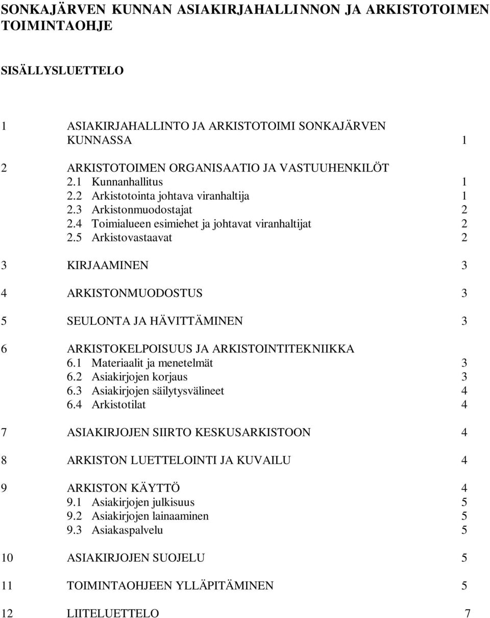 5 Arkistovastaavat 2 3 KIRJAAMINEN 3 4 ARKISTONMUODOSTUS 3 5 SEULONTA JA HÄVITTÄMINEN 3 6 ARKISTOKELPOISUUS JA ARKISTOINTITEKNIIKKA 6.1 Materiaalit ja menetelmät 3 6.2 Asiakirjojen korjaus 3 6.