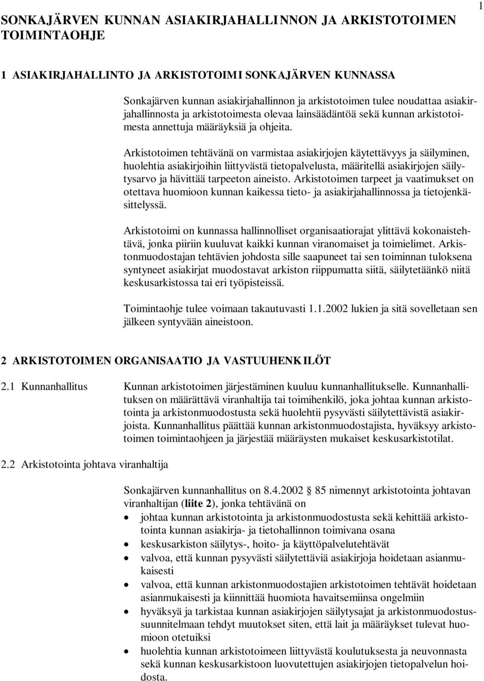 Arkistotoimen tehtävänä on varmistaa asiakirjojen käytettävyys ja säilyminen, huolehtia asiakirjoihin liittyvästä tietopalvelusta, määritellä asiakirjojen säilytysarvo ja hävittää tarpeeton aineisto.