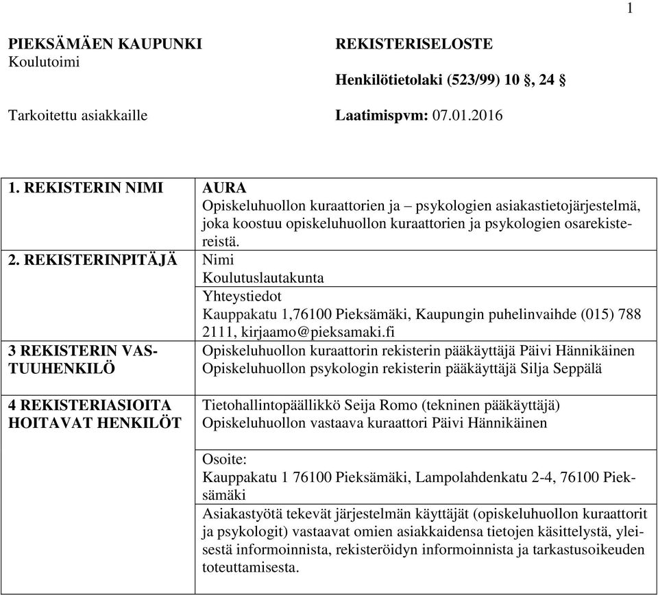 REKISTERINPITÄJÄ Nimi Kulutuslautakunta Yhteystiedt Kauppakatu 1,76100 Pieksämäki, Kaupungin puhelinvaihde (015) 788 2111, kirjaam@pieksamaki.